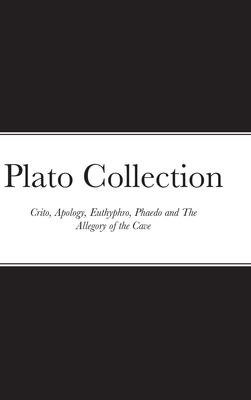 Plato Collection: Crito, Apology, Euthyphro, Phaedo and The Allegory of the Cave - Plato