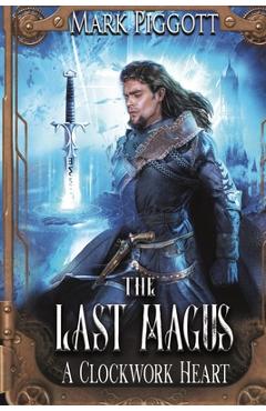 Coperta cărții 'The Last Magus: A Clockwork Heart - Mark Piggott'