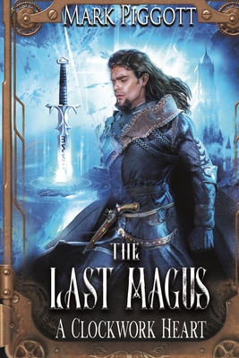 The Last Magus: A Clockwork Heart - Mark Piggott