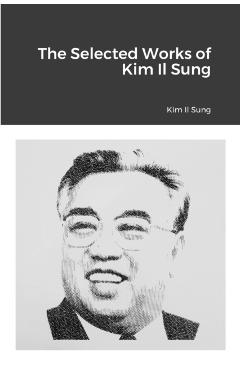 The Selected Works of Kim Il Sung - Kim Il Sung