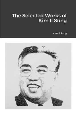 The Selected Works of Kim Il Sung - Kim Il Sung