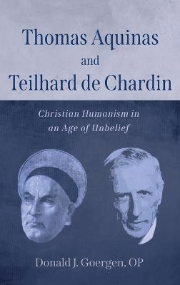 Thomas Aquinas and Teilhard de Chardin - Donald J. Op Goergen