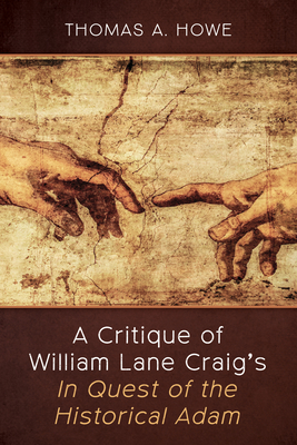 A Critique of William Lane Craig's In Quest of the Historical Adam - Thomas A. Howe
