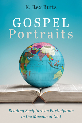 Gospel Portraits - K. Rex Butts