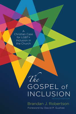 The Gospel of Inclusion, Revised Edition: A Christian Case for Lgbt+ Inclusion in the Church - Brandan J. Robertson