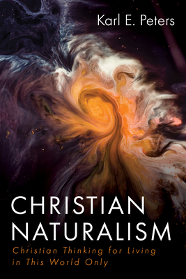 Christian Naturalism - Karl E. Peters