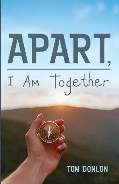 Coperta cărții 'Apart, I Am Together - Tom Donlon'