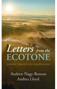 Poza produsului Letters from the Ecotone: Ecology, Theology, and Climate Change - Andrew Nagy-benson
