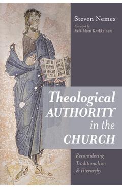 Coperta cărții 'Theological Authority in the Church: Reconsidering Traditionalism and Hierarchy - Steven Nemes'