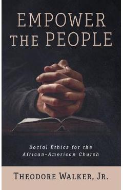 Coperta cărții 'Empower the People: Social Ethics for the African-American Church - Theodore Walker'