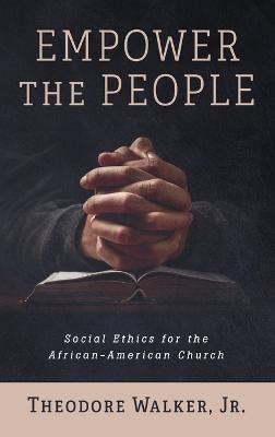 Coperta cărții 'Empower the People: Social Ethics for the African-American Church - Theodore Walker'