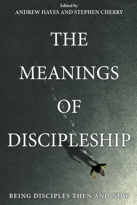 The Meanings of Discipleship - Andrew Hayes