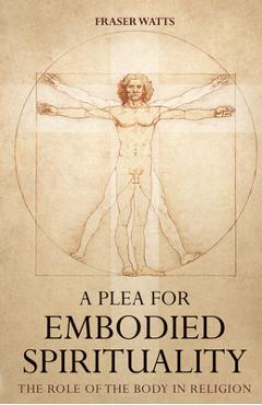Coperta cărții 'A Plea for Embodied Spirituality - Fraser Watts'