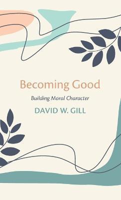 Coperta cărții 'Becoming Good - David W. Gill'
