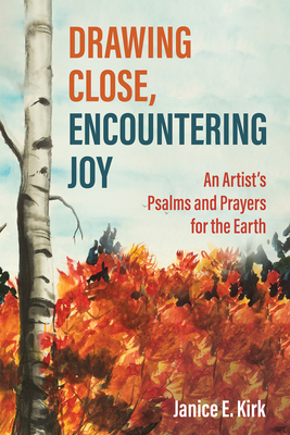 Drawing Close, Encountering Joy - Janice E. Kirk