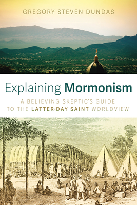 Explaining Mormonism - Gregory Steven Dundas