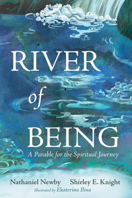 River of Being: A Parable for the Spiritual Journey - Nathaniel Newby