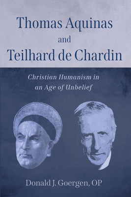 Thomas Aquinas and Teilhard de Chardin - Donald J. Op Goergen