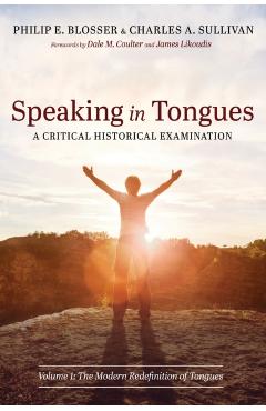 Speaking in Tongues: A Critical Historical Examination - Philip E. Blosser