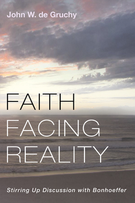 Faith Facing Reality - John W. De Gruchy