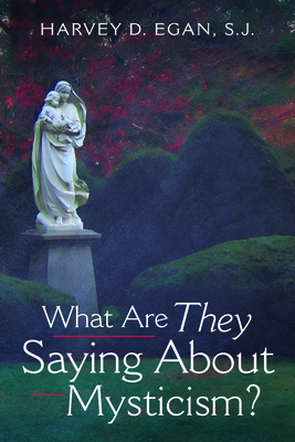 What Are They Saying About Mysticism? - Harvey D. Sj Egan