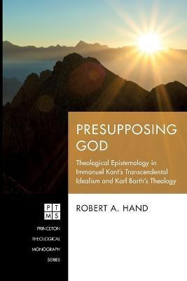 Presupposing God - Robert A. Hand