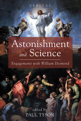 Astonishment and Science: Engagements with William Desmond - Paul Tyson