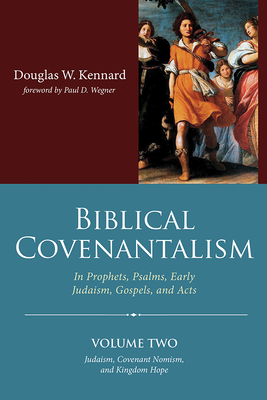Biblical Covenantalism, Volume 2 - Douglas W. Kennard