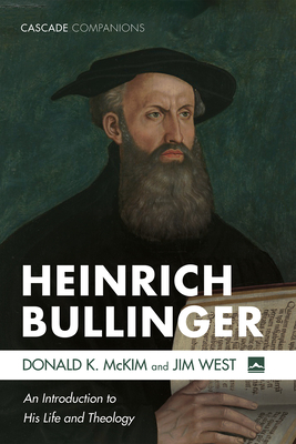 Heinrich Bullinger: An Introduction to His Life and Theology - Donald K. Mckim