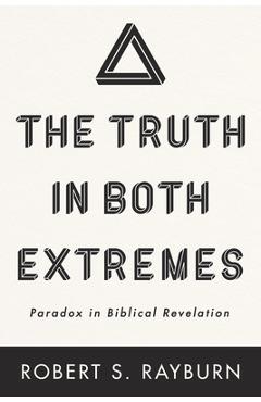 Coperta cărții 'The Truth in Both Extremes - Robert S. Rayburn'