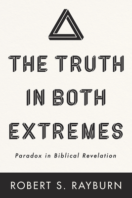 The Truth in Both Extremes - Robert S. Rayburn