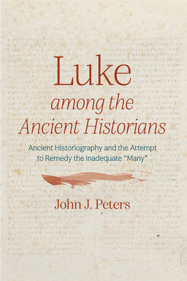 Luke among the Ancient Historians - John J. Peters