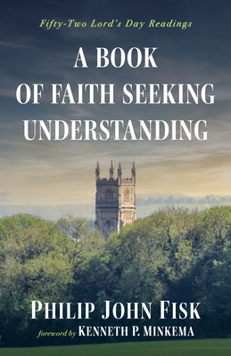 Coperta cărții 'A Book of Faith Seeking Understanding - Philip John Fisk'
