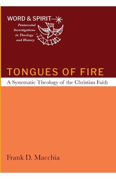 Tongues of Fire: A Systematic Theology of the Christian Faith - Frank D. Macchia