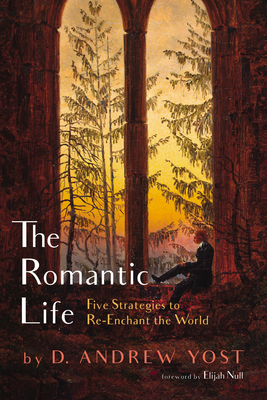 The Romantic Life - D. Andrew Yost