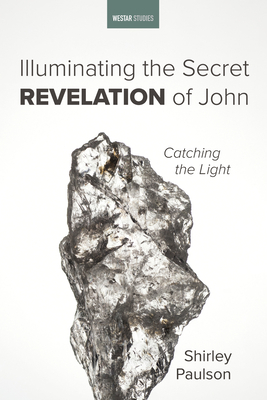 Illuminating the Secret Revelation of John - Shirley Paulson