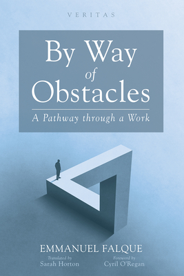By Way of Obstacles: A Pathway Through a Work - Emmanuel Falque