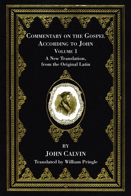 Commentary on the Gospel According to John, Volume 1 - John Calvin