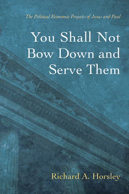 You Shall Not Bow Down and Serve Them - Richard A. Horsley