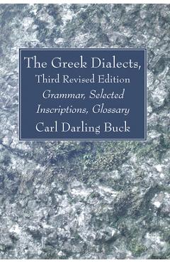 Coperta cărții 'The Greek Dialects, Third Revised Edition - Carl Darling Buck'
