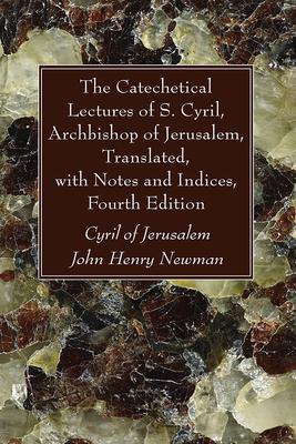 The Catechetical Lectures of S. Cyril, Archbishop of Jerusalem, Translated, with Notes and Indices, Fourth Edition - Cyril Of Jerusalem