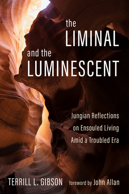The Liminal and The Luminescent - Terrill L. Gibson