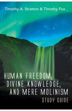 Coperta cărții 'Human Freedom, Divine Knowledge, and Mere Molinism Study Guide - Timothy A. Stratton'