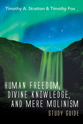 Coperta cărții 'Human Freedom, Divine Knowledge, and Mere Molinism Study Guide - Timothy A. Stratton'