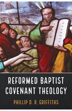 Coperta cărții 'Reformed Baptist Covenant Theology - Phillip D. R. Griffiths'