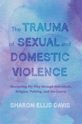 The Trauma of Sexual and Domestic Violence - Sharon Ellis Davis