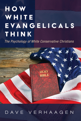 How White Evangelicals Think - Dave Verhaagen