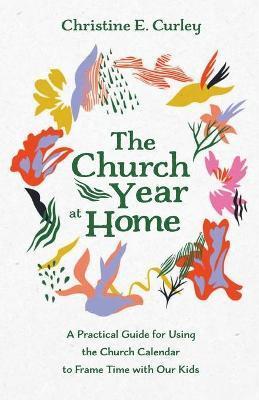 The Church Year at Home - Christine E. Curley