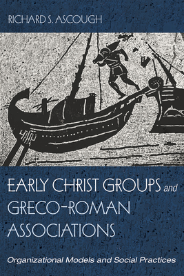 Early Christ Groups and Greco-Roman Associations - Richard S. Ascough