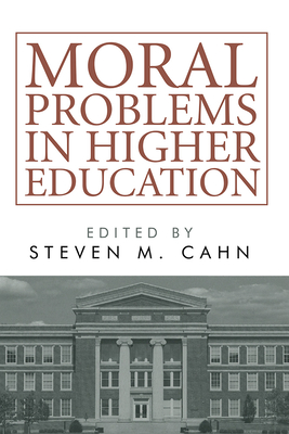 Moral Problems in Higher Education - Steven M. Cahn